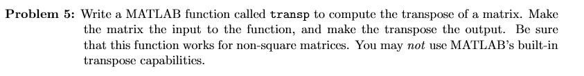  Problem 5: Write a MATLAB function called transp to compute the