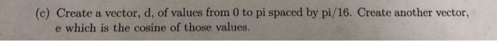  Perform the following actions in python. (c) Create a vector, d,