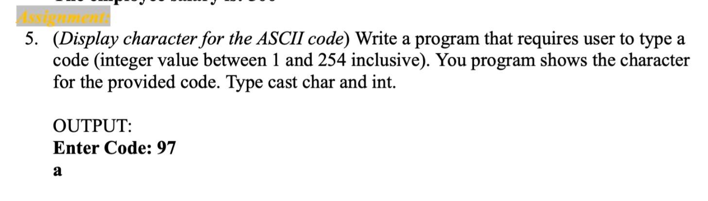  (Display character for the ASCII code) Write a program that requires