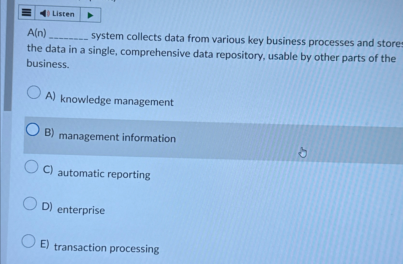  Listen A(n) system collects data from various key business processes and