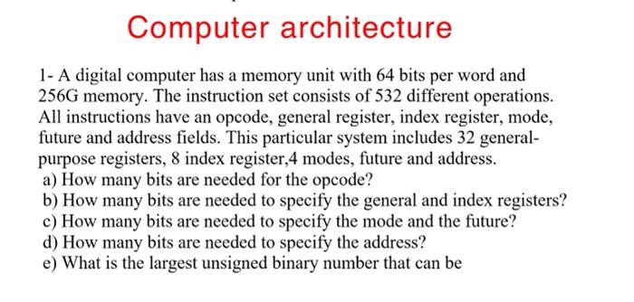  Computer architecture 1- A digital computer has a memory unit with