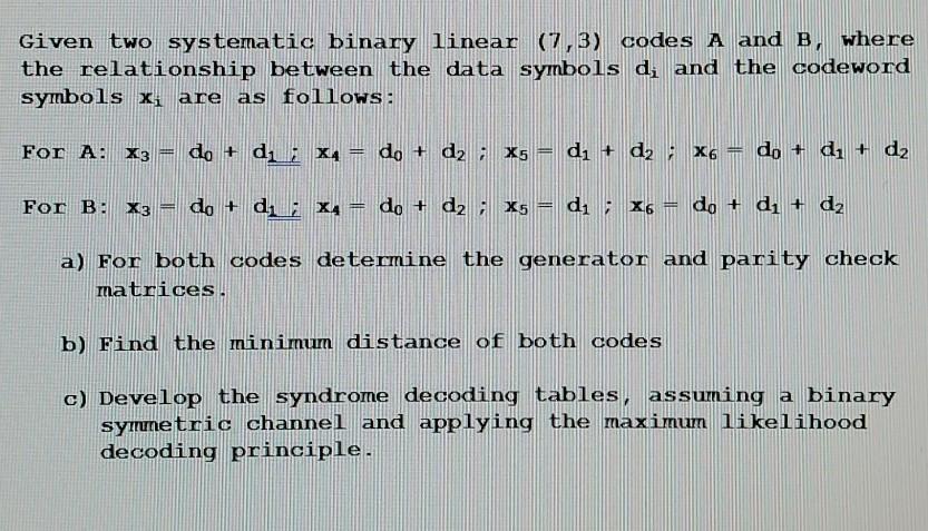  Given two systematic binary linear (7,3) codes A and B, where