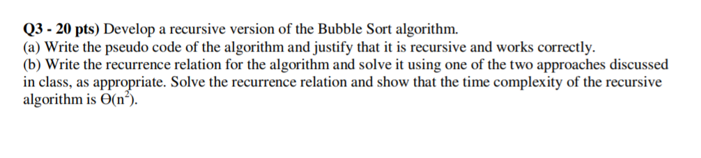 Q3 - 20 pts) Develop a recursive version of the Bubble