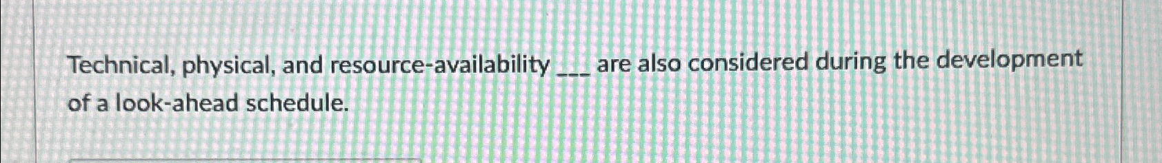  Technical, physical, and resource-availability are also considered during the development of