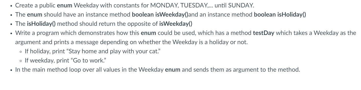 this is java. Create a public enum Weekday with constants for