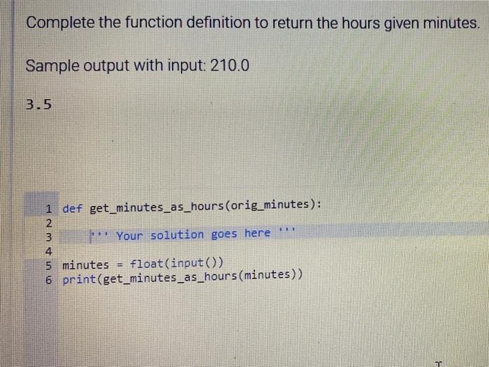  Complete the function definition to return the hours given minutes. Sample