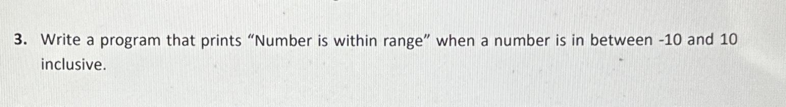  Write a program that prints "Number is within range" when a