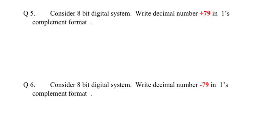  Q 5. Consider 8 bit digital system. Write decimal number +79