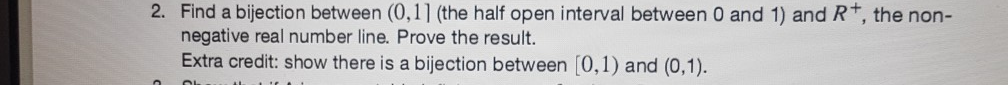 Math and Logic 2. Find a bijection between (0,11 (the half