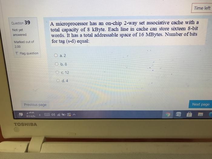  Time left Question 39 Not yet answered A microprocessor has an