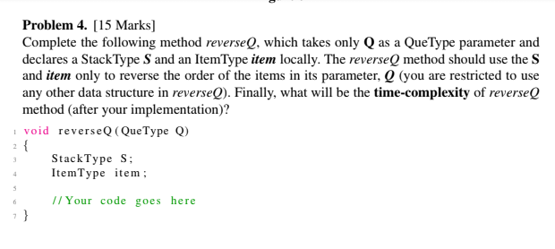 Problem 4. [15 Marks) Complete the following method reverseQ, which takes