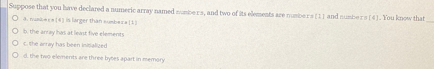  Suppose that you have declared a numeric array named numbers, and