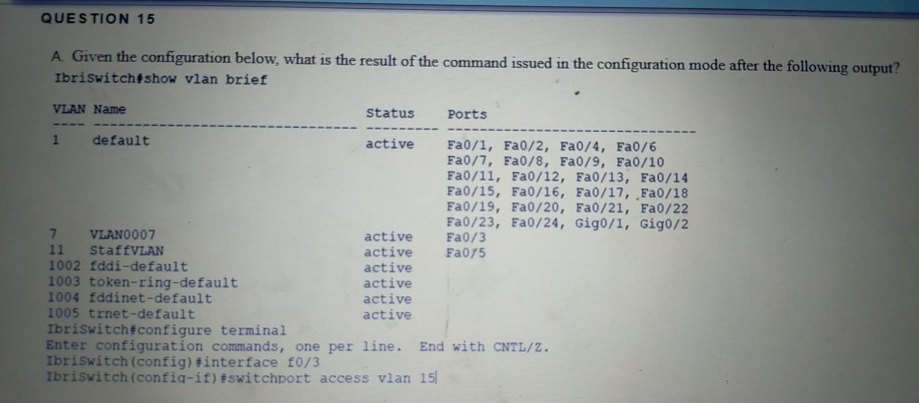 please answer the question QUESTION 15 A Given the configuration below, what