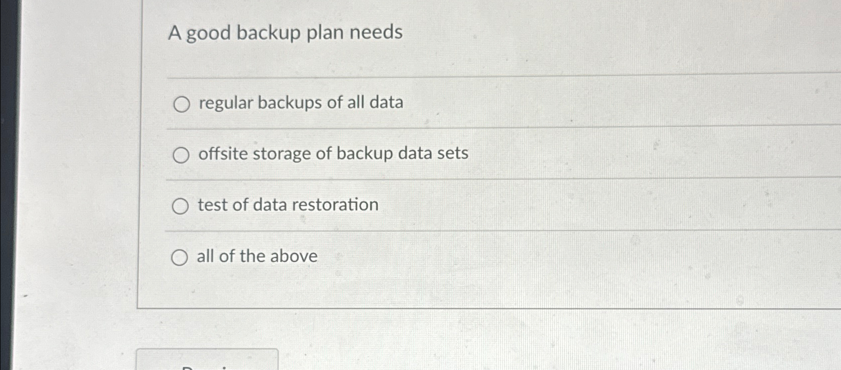  A good backup plan needs regular backups of all data offsite
