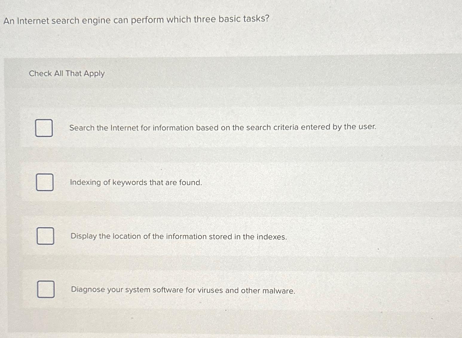  An Internet search engine can perform which three basic tasks? Check