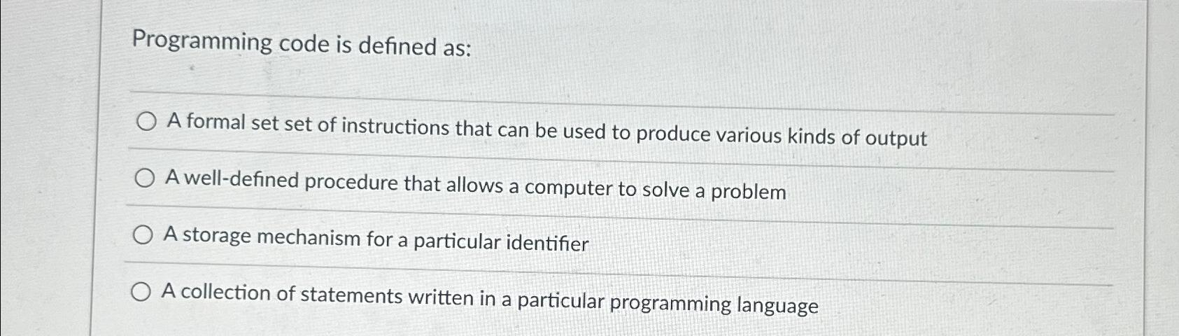  Programming code is defined as: A formal set set of instructions