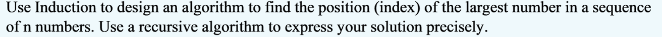 Have to make algorithm in this format. Use Induction to design an