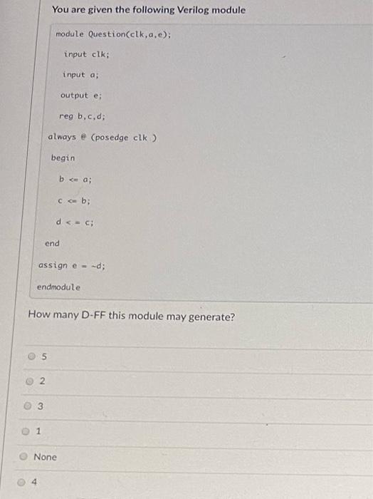  You are given the following Verilog module module Question(clk,a,e); input cik;