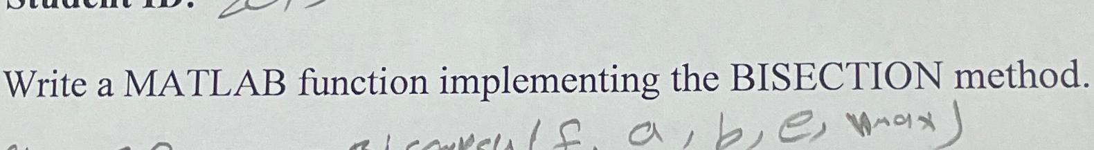  Write a MATLAB function implementing the BISECTION method. 