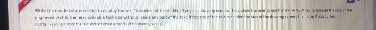  Write the needed statement(s) to display the text "Graphics' at the