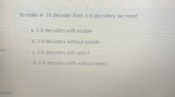 to make 4-16 decoder from 3-8 decoders, we need: O a.