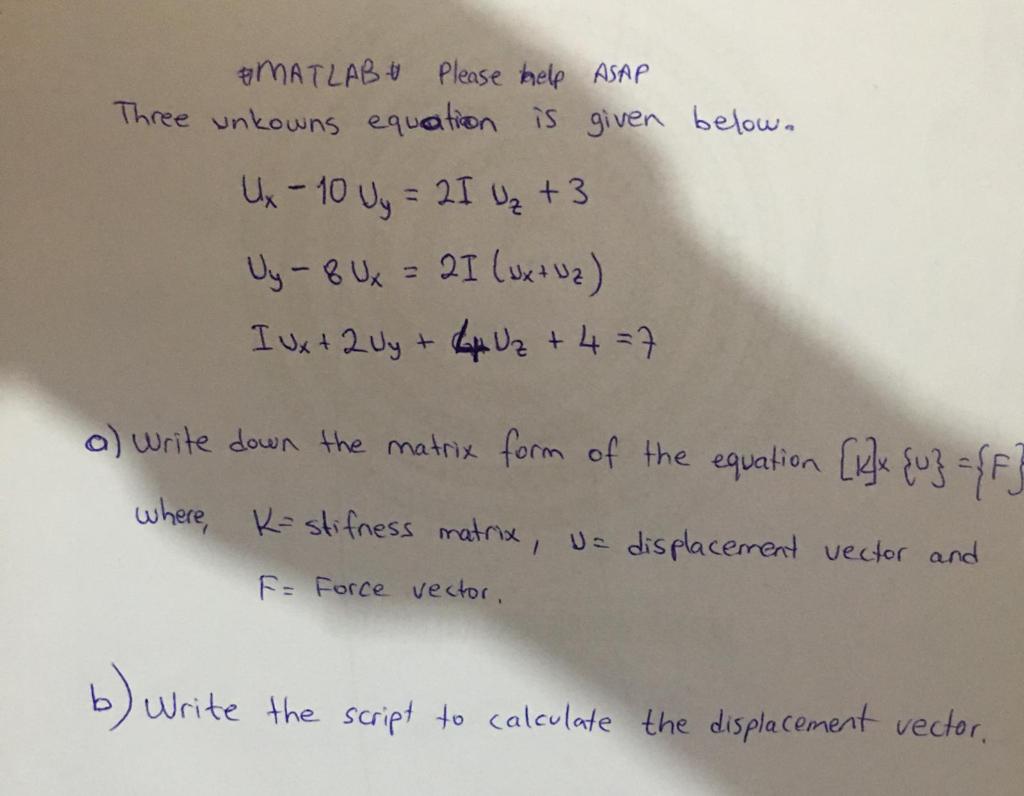 SOLVE WITH THE MATLAB CODE AMATLAB Please help ASAP Three unkowns