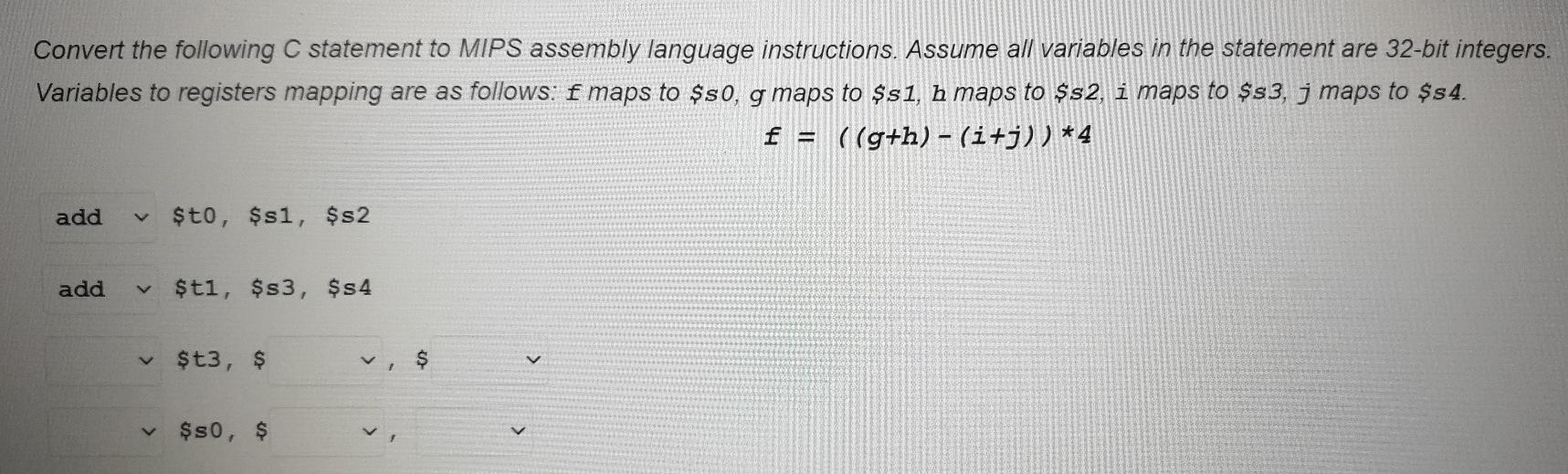 Convert the following C statement to MIPS assembly language instructions. Assume
