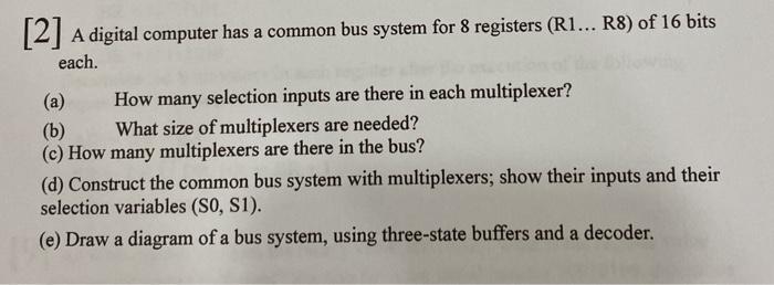  [2] A digital computer has a common bus system for 8