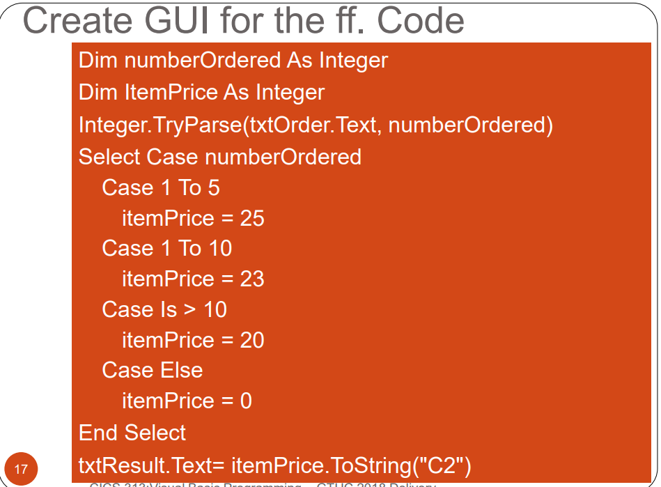  USE VISUAL BASIC PROGRAMMING SOFTWARE Dim numberOrdered As Integer Dim ItemPrice
