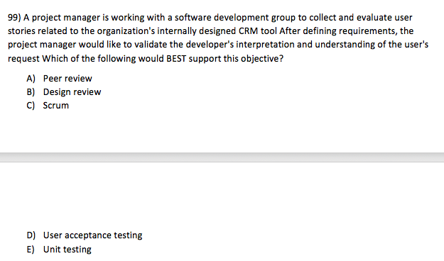  99) A project manager is working with a software development group