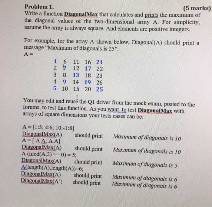  Matlab (5 marks) Problem 1. Write a fiunction DiagonalMax that calculates
