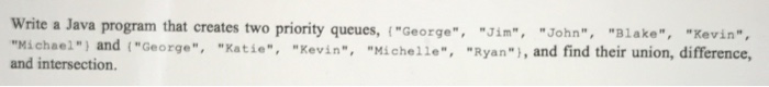  Write a Java program that creates two priority queues, ("George", "John",