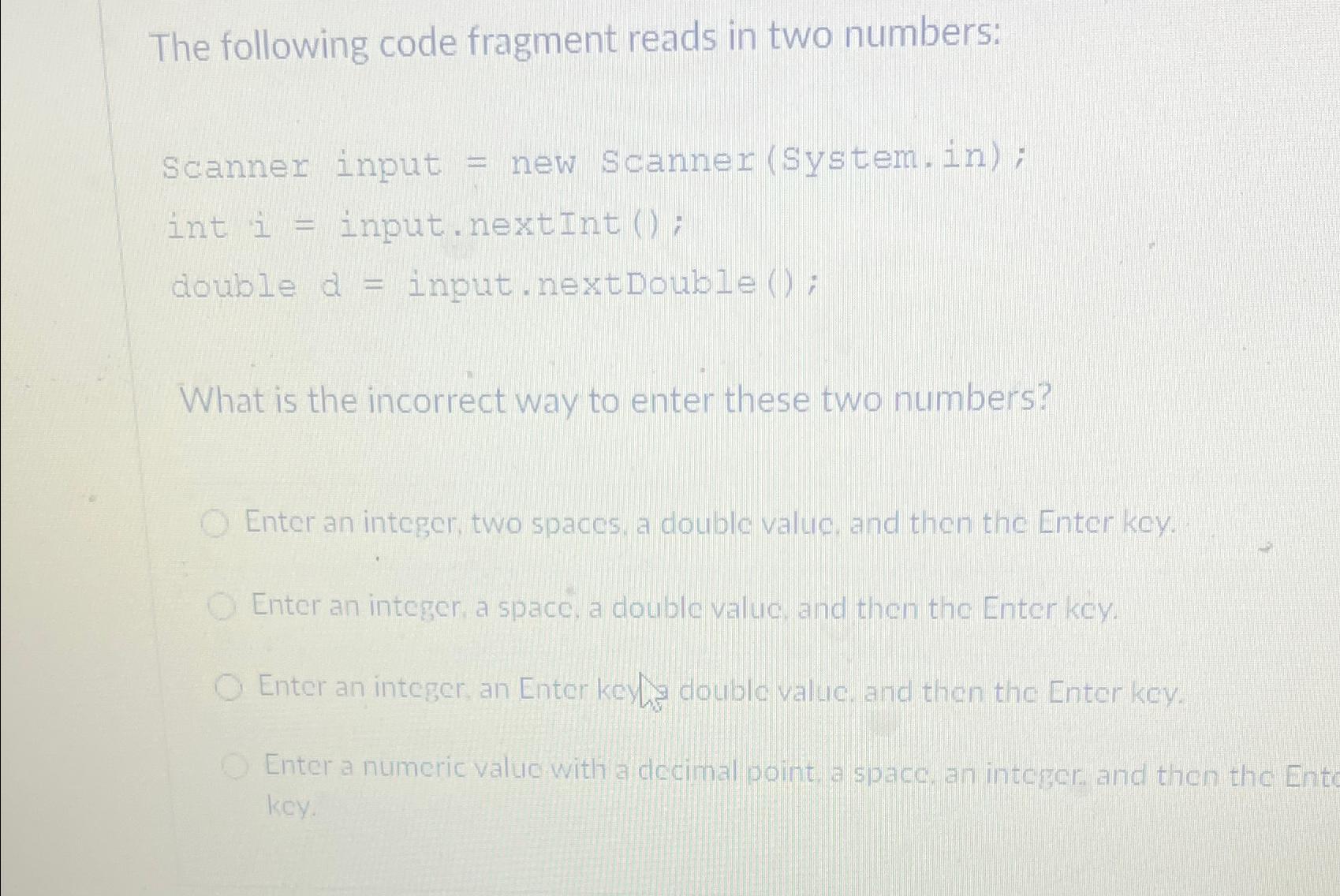  The following code fragment reads in two numbers: scanner input =
