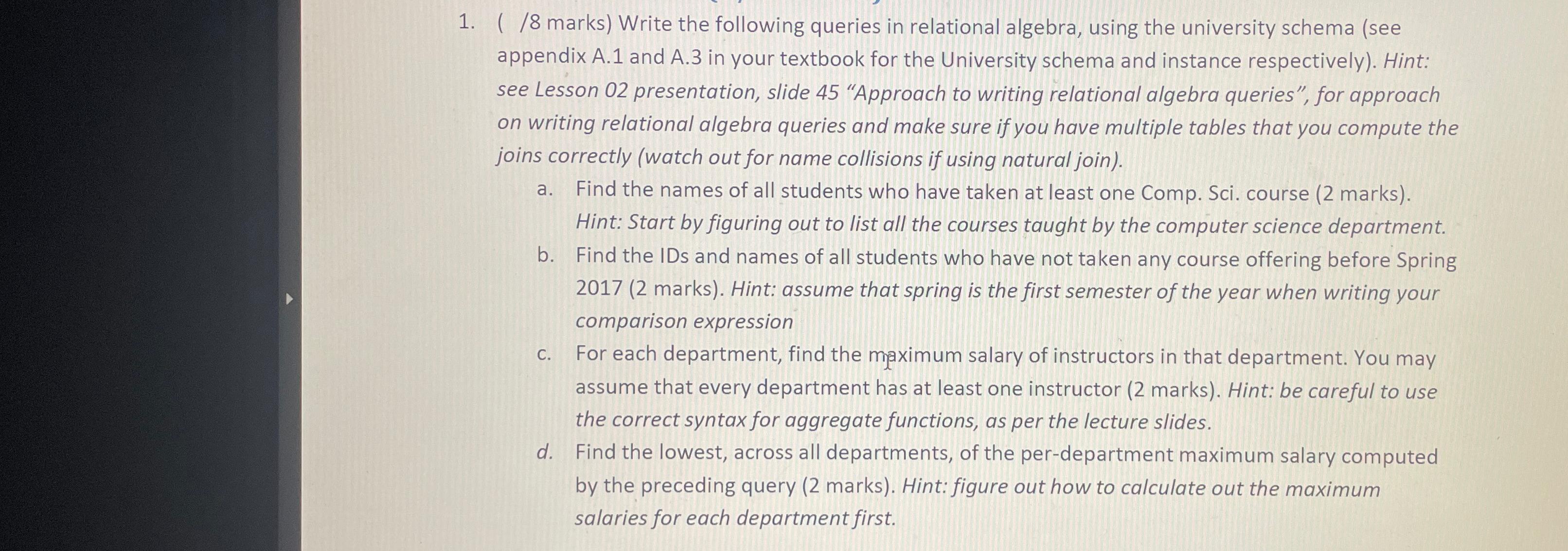  (/8 marks) Write the following queries in relational algebra, using the