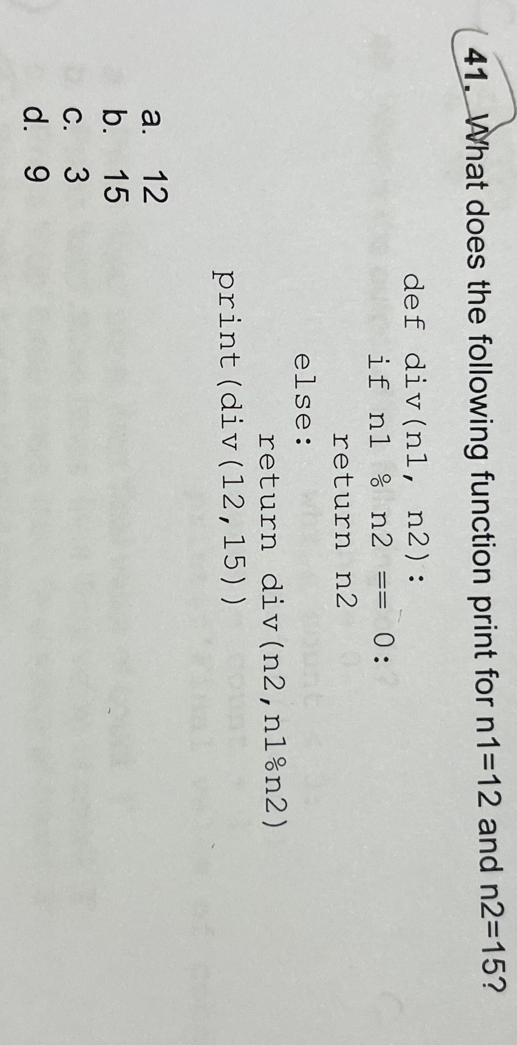  What does the following function print for n1=12 and n2=15? def