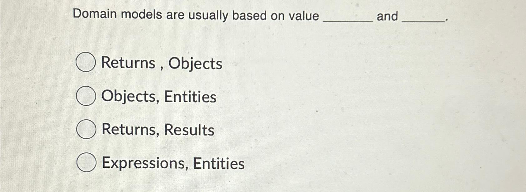  Domain models are usually based on value and Returns, Objects Objects,