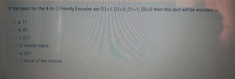  If the input for the 4-to-2 Priority Encoder are D3=1, D2=0,