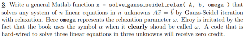  3. Write a general Matlab function x = solve-gauss-seidel-relax( A, b,