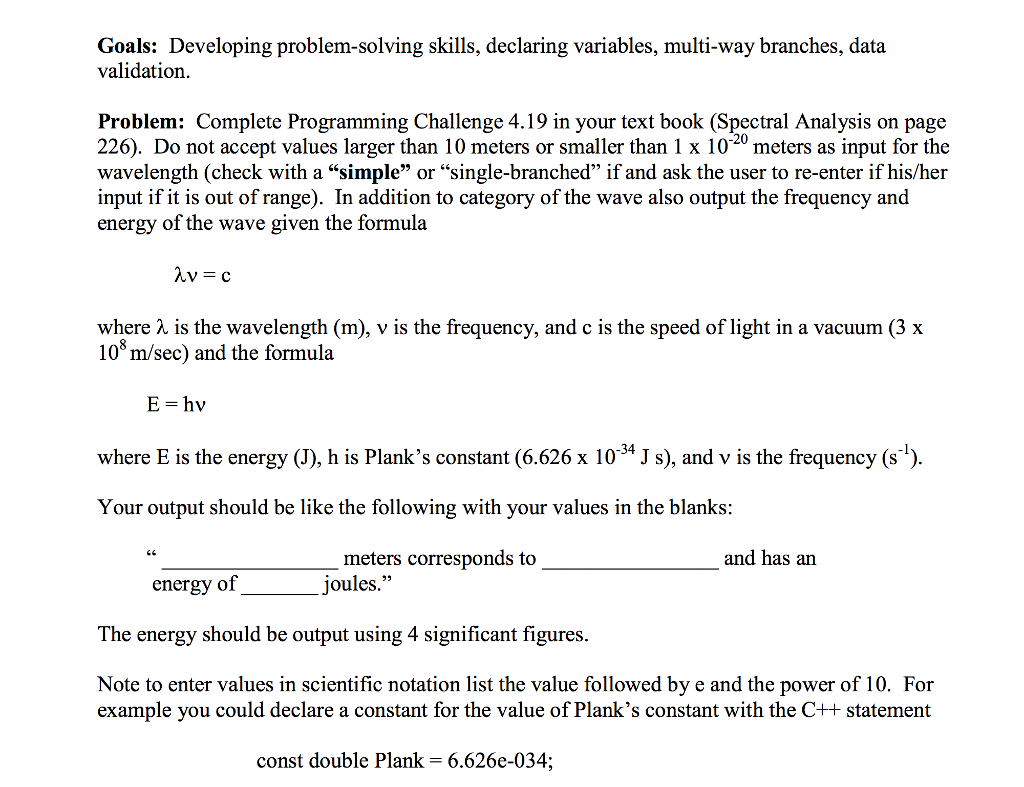 Please use C++!! Goals: Developing problem-solving skills, declaring variables, multi-way branches,