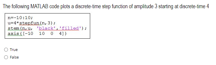  The following MATLAB code plots a discrete-time step function of amplitude