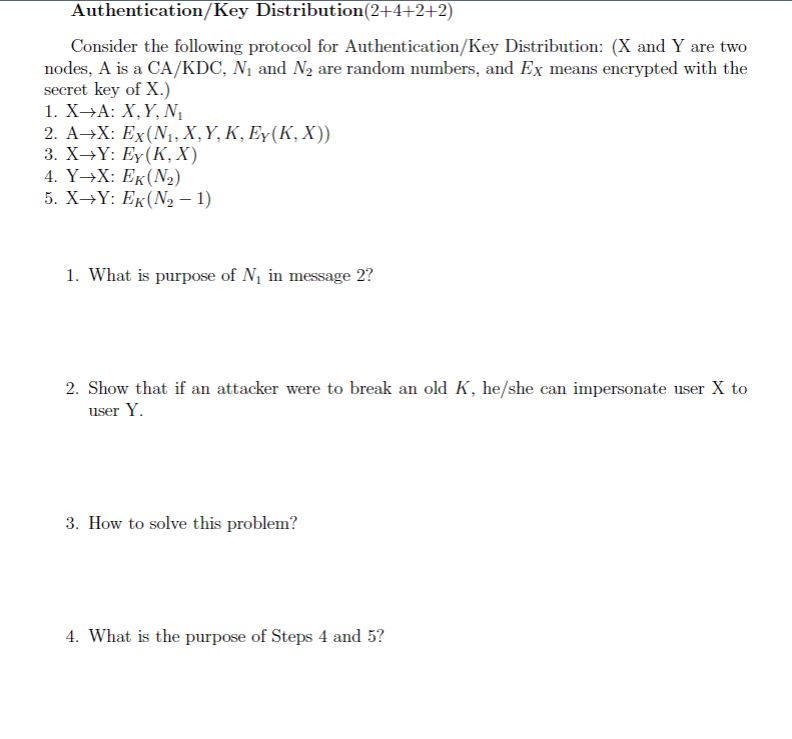  Authentication/Key Distribution(2+4+2+2) Consider the following protocol for Authentication/Key Distribution: (X and