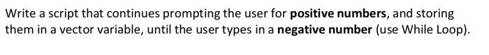using MATLAB Write a script that continues prompting the user for positive