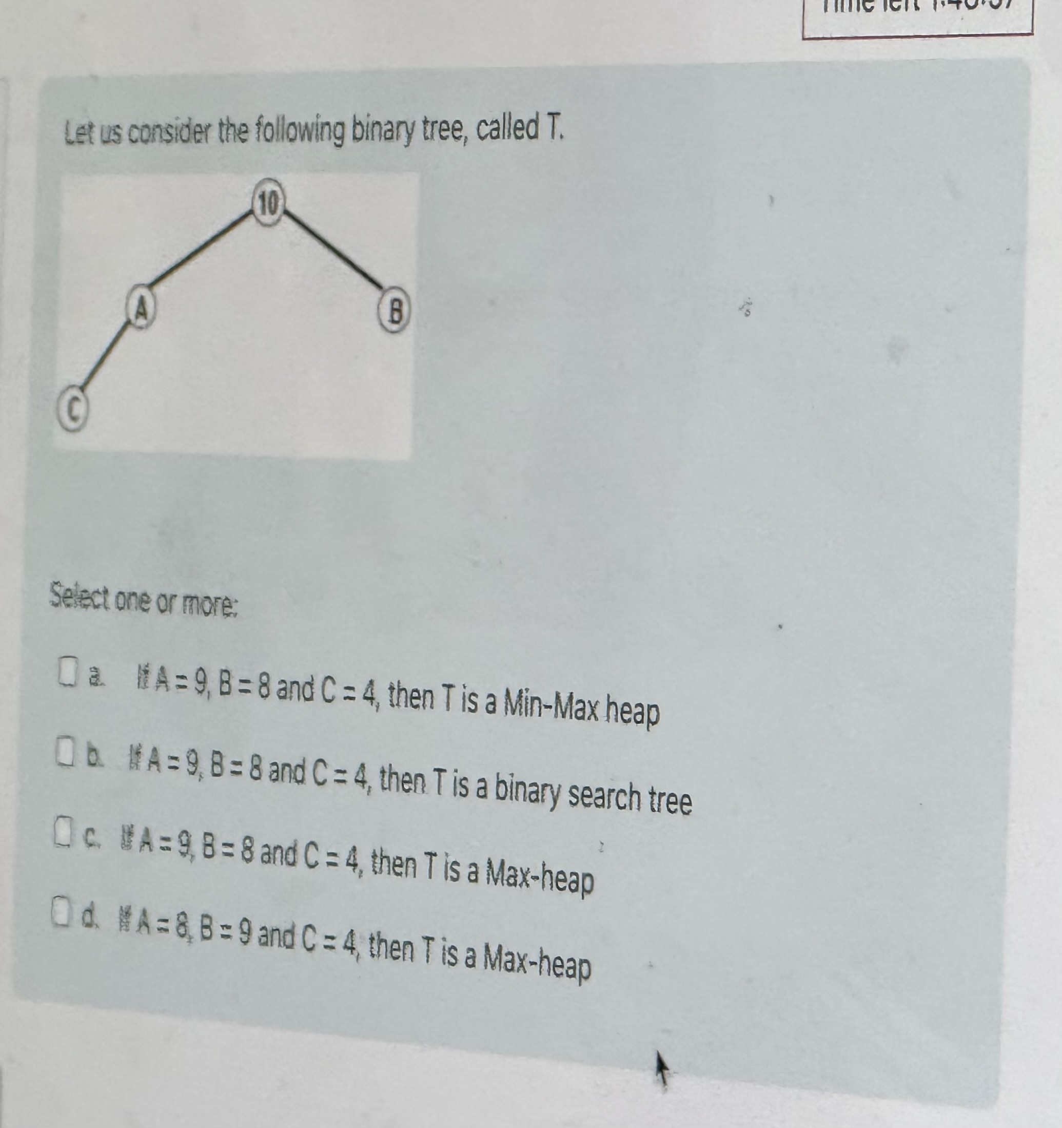  Let us consider the following binary tree, called T.\ Select one