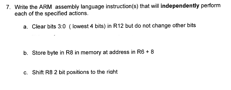  7. Write the ARM assembly language instruction(s) that will independently perform