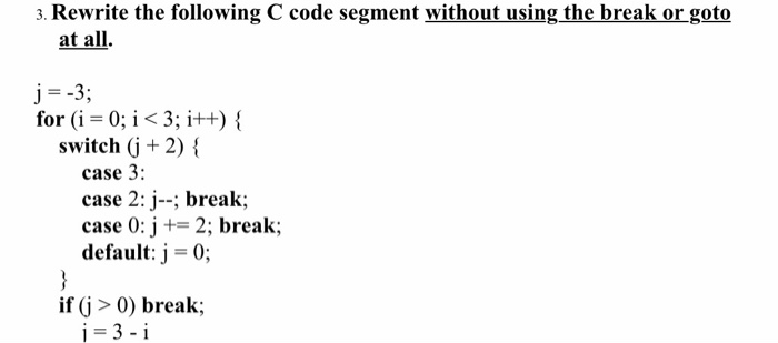 3. Rewrite the following C code segment without using the break
