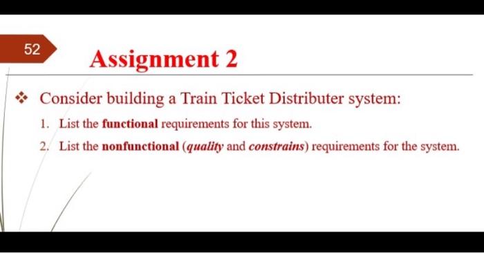  52 Assignment 2 Consider building a Train Ticket Distributer system: 1.