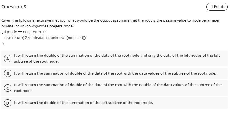 Quick Please Question 8 1 Point Given the following recursive method, what
