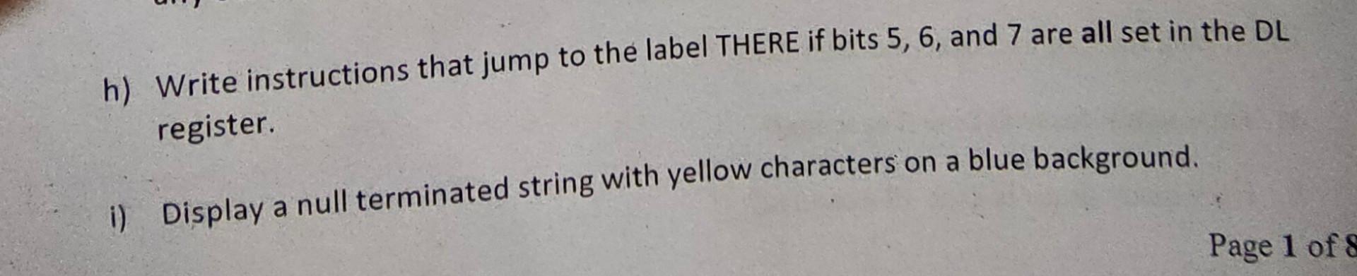  Course: Computer Organization and Assembly Language (Coal) please answer quickly. h)