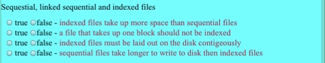  Sequestial, linked sequential and indexed files O true Ofalse - indexed