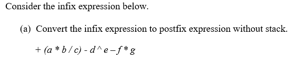 ALGORITHM DATA STRUCTURE Consider the infix expression below. (a) Convert the infix
